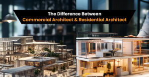 Read more about the article The Difference Between a Commercial Architect and a Residential Architect